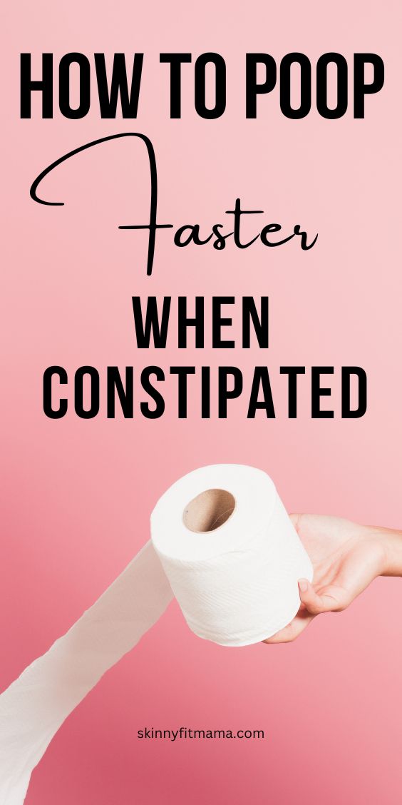 how to poop faster when constipated